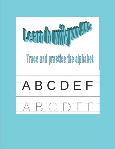 Learn to Write Your ABCs Trace and Practice the Alphabet