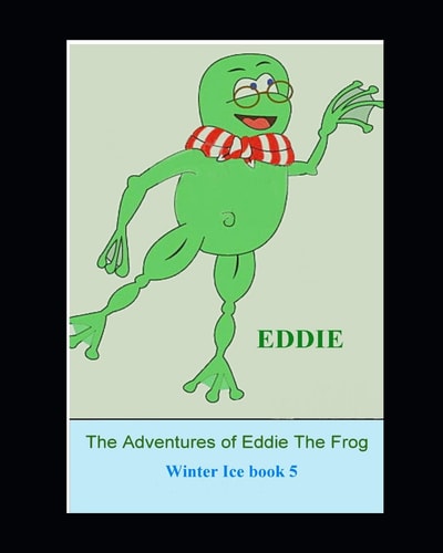 The Adventures of Eddie the Frog (Winter Ice) Winter Ice