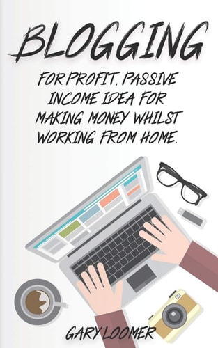 Blogging For Profit, Passive Income Idea for Making Money Whilst Working from Home
