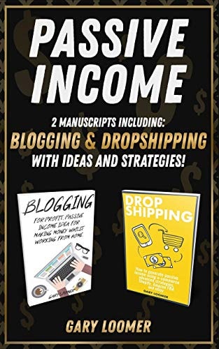 Passive Income 2 Manuscripts Including Blogging and Dropshipping with Ideas and Strategies
