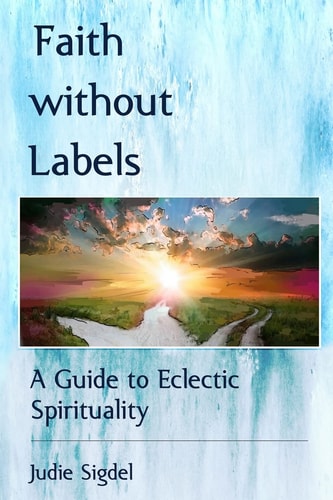 Faith Without Labels A Guide to Eclectic Spirituality