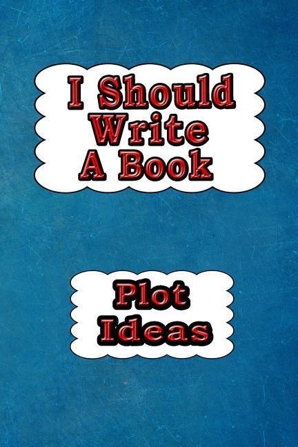 I Should Write a Book: Plot Ideas