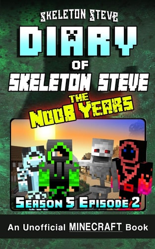 Diary of Skeleton Steve the Noob Years - Season 5 Episode 2 An Unofficial Minecraft Book
