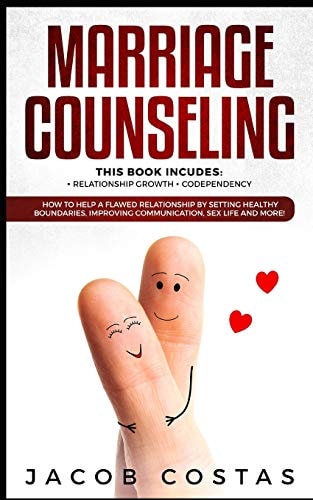 Marriage Counseling 2 Manuscripts - Relationship Growth, Codependency. How to Help a Flawed Relationship by Setting Healthy Boundaries, Improving Communication, Sex Life and More!