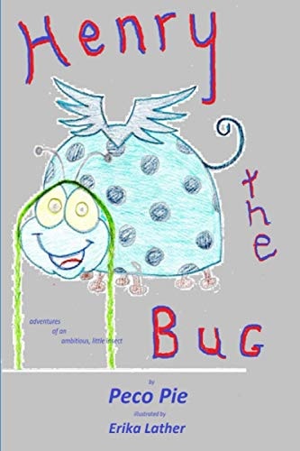 Henry the Bug Adventures of an Ambitious, Little Insect