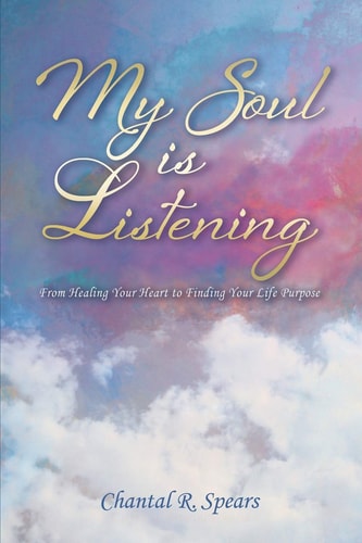 My Soul Is Listening From Healing Your Heart to Finding Your Life Purpose