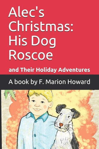 Alec's Christmas A Boy, His Dog Roscoe and Their Christmas Adventures