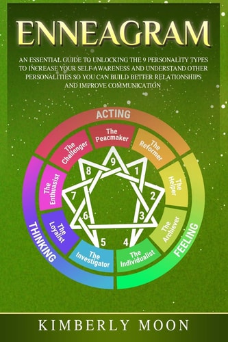 Enneagram An Essential Guide to Unlocking the 9 Personality Types to Increase Your Self-Awareness and Understand Other Personalities So You Can Build Better Relationships and Improve Communication