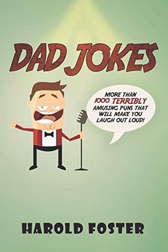Dad Jokes More Than 1000 Terribly Amusing Puns That Will Make You Laugh Out Loud!