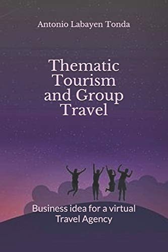 Thematic Tourism and Group Travel Business Idea for a Virtual Travel Agency
