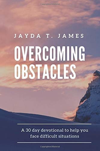 Overcoming Obstacles A 30 Day Devotional to Help Face Difficult Situations