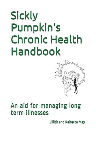 Sickly Pumpkin's Chronic Health Handbook An Aid for Managing Long Term Illnesses