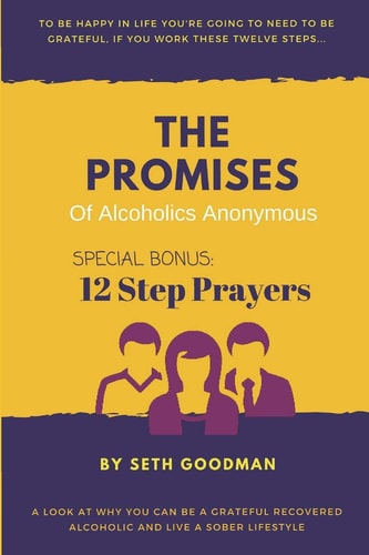The Promises of Alcoholics Anonymous ... and 12 Step Prayers