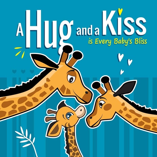 A Hug and a Kiss Is Every Baby's Bliss How Your Baby Learns to Love: Your Baby Learns to Be Affectionate When He Feels Your Love for Him. Hugs and Kisses Baby Books for 3 Year Old