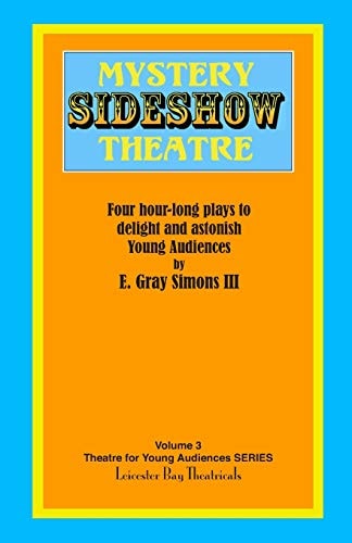 Mystery Sideshow Theatre Four Hour-long Plays to Delight and Astonish Young Audiences