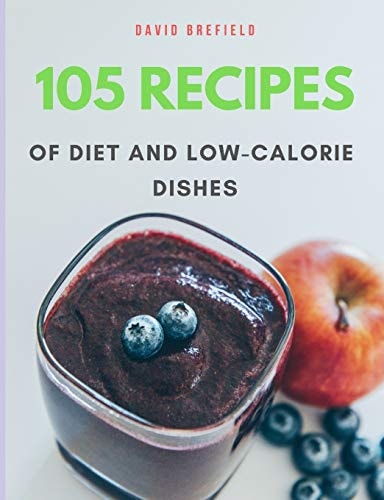 105 Recipes of Diet and Low-calorie Dishes The Most Delicious and Healthy Diet and Low-calorie Dishes from Around the World. Recipes for Breakfast, Lunch and Desserts. Ingredients: Chicken, Pork, Beef, Fish, Vegetables and Fruits. Easy to Prepare.