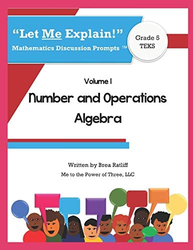 Let Me Explain! Mathematics Discussion Prompts(tm) Number and Operations; Algebra