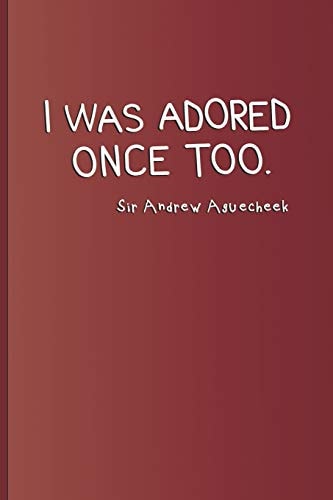 I Was Adored Once Too. Sir Andrew Aguecheek A Quote from Twelfth Night by William Shakespeare