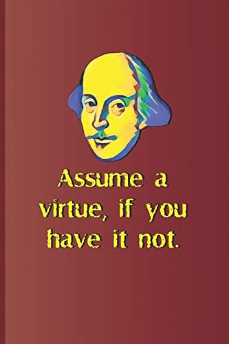 Assume a Virtue, If You Have It Not. A Quote from Hamlet by William Shakespeare
