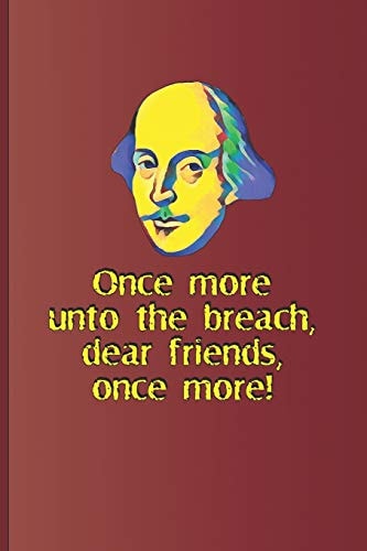 Once More, Unto the Breach, Dear Friends, Once More! A Quote from Henry V by William Shakespeare