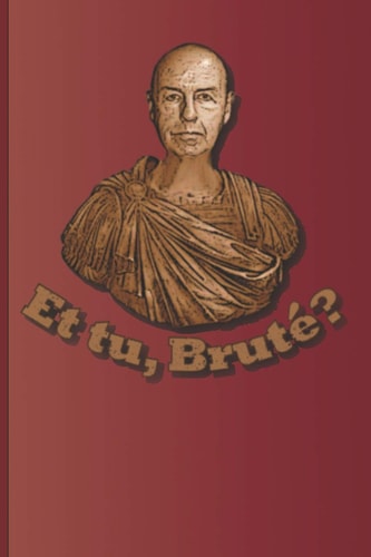 Et Tu, Brute? A Quote from Julius Caesar by William Shakespeare
