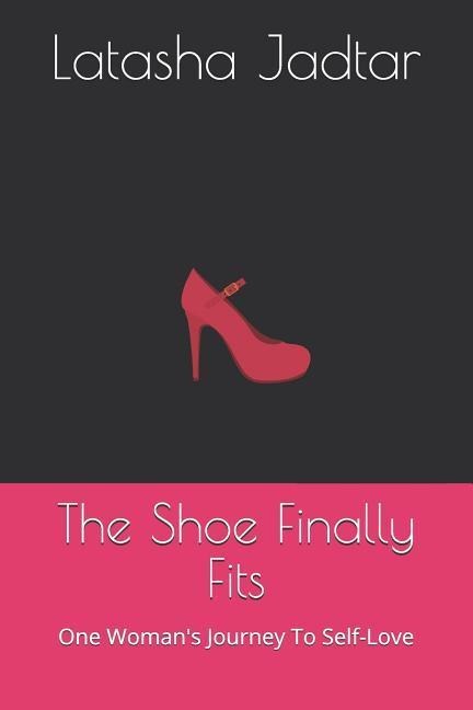 The Shoe Finally Fits: One Womans Journey to Self-Love