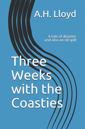Three Weeks with the Coasties A Tale of Disaster and Also an Oil Spill