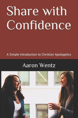 Share with Confidence A Simple Introduction to Christian Apologetics