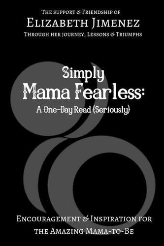 Simply Mama Fearless: a One-Day Read (Seriously) Encouragement and Inspiration for the Amazing Mama-To-Be