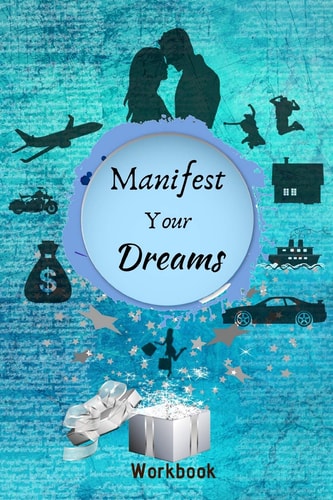 Manifest Your Dreams Workbook The Ultimate Law of Attraction Manifestation Toolbox