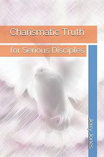 Charismatic Truth For Serious Disciples