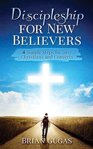 Discipleship for New Believers 4 Simple Steps for New Christians and Converts