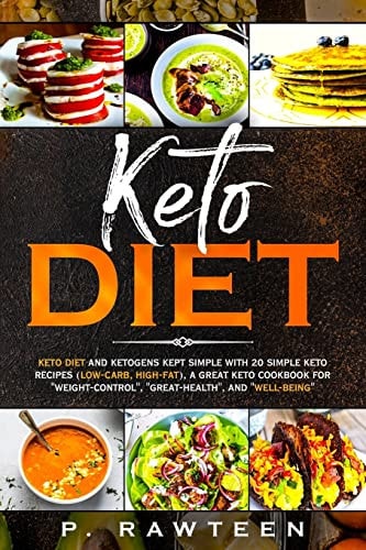 KETO Diet KETO DIET and Ketogens Kept Simple with 20 Simple Keto Recipes (low-Carb, High-fat), a Great Keto Cookbook for ''weight-control'', ''great-health'', And ''well-being''