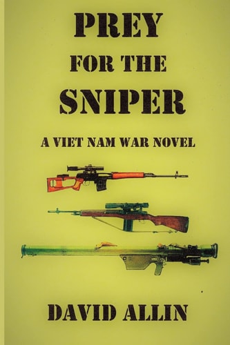 Prey for the Sniper A Viet Nam War Novel
