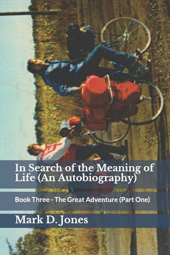 In Search of the Meaning of Life (an Autobiography) Book Three - The Great Adventure (Part One)