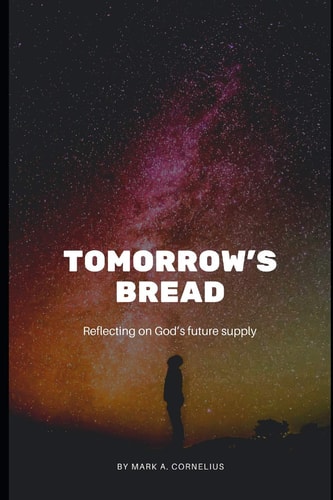 Tomorrow's Bread Reflecting on God's Future Supply