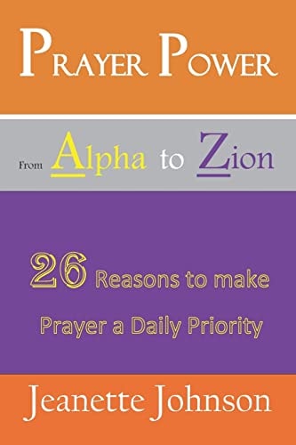 Prayer Power from Alpha to Zion 26 Reasons to Make Prayer a Daily Priority