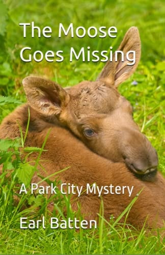 The Moose Goes Missing A Park City Mystery
