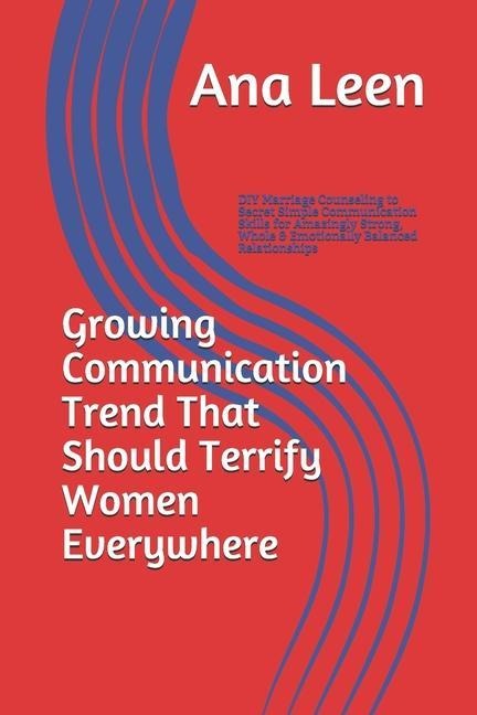 Growing Communication Trend That Should Terrify Women Everywhere: DIY Marriage Counseling to Secret Simple Communication Skills for Amazingly Strong,