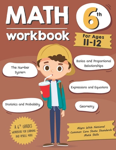 Math Workbook Grade 6 (Ages 11-12) A 6th Grade Math Workbook For Learning Aligns With National Common Core Math Skills