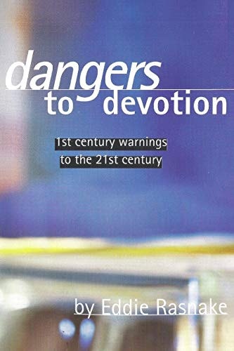 Dangers to Devotion First Century Warnings to the 21st Century