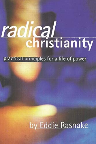 Radical Christianity Practical Principles for a Life of Power