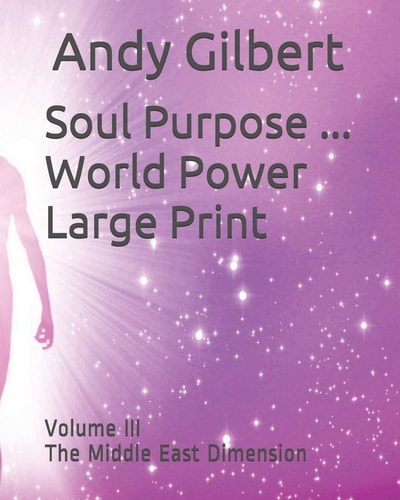 Soul Purpose ... World Power Large Print Volume III The Middle East Dimension