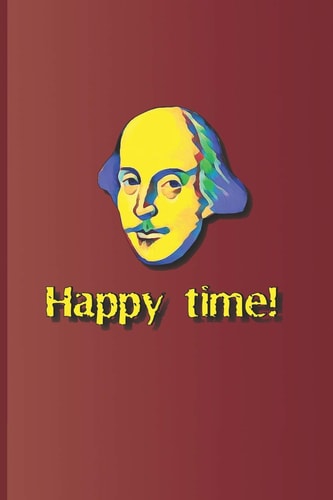 Happy Time! A Phrase Used Several Times in the Plays by William Shakespeare
