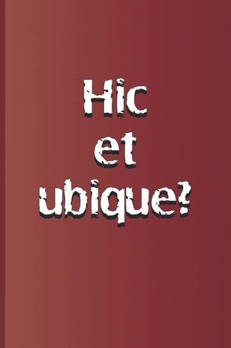 Hic Et Ubique? Latin Quote, Meaning Here and Everywhere? from Hamlet by William Shakespeare