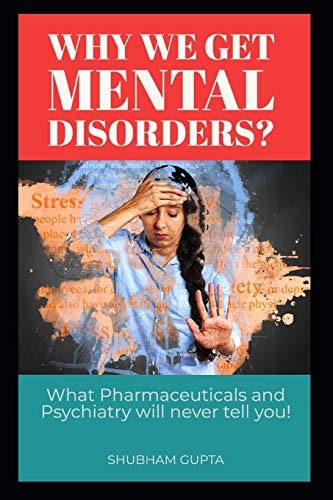 Why We Get Mental Disorders? What Pharmaceuticals and Psychiatry Will Never Tell You!