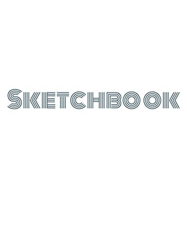 Sketchbook Sketchbook for Sketching, Drawing, Coloring, Doodling, Painting