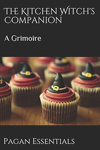 The Kitchen Witch's Companion A Grimoire
