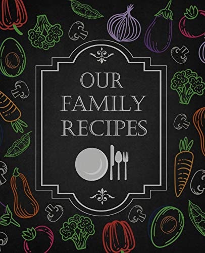 Our Family Recipes 50 Main Courses & 10 Desserts Empty Cookbook For Recipes To Collect The Favorite Recipes You Love In Your Own Custom Cookbook, Family Recipe Book To Write In The Our Family Recipes