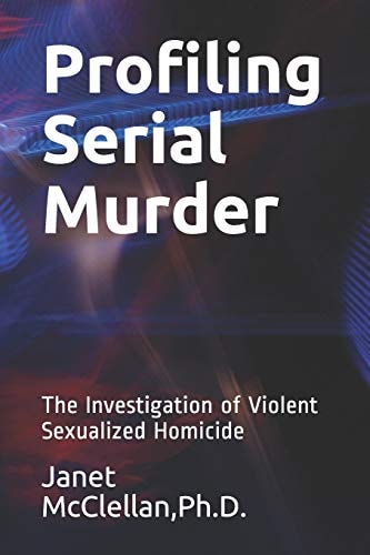 Profiling Serial Murder The Investigation of Violent Sexualized Homicide